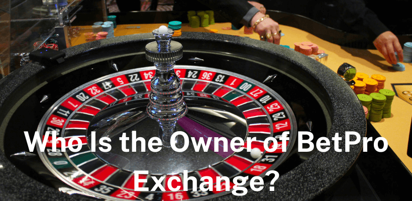 Who Is the Owner of BetPro Exchange?